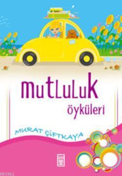 Mutluluk Öyküleri | Murat Çiftkaya | Timaş Yayınları