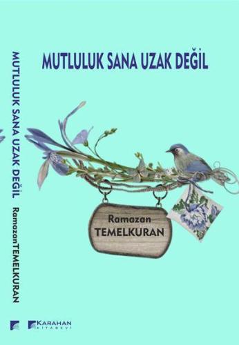 Mutluluk Sana Uzak Değil | Ramazan Temelkuran | Karahan Kitabevi