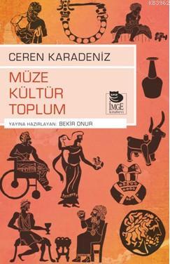 Müze Kültür Toplum | Ceren Karadeniz | İmge Kitabevi Yayınları