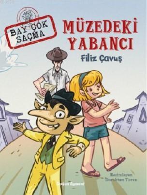 Müzedeki Yabancı; Bay Çok Saçma | Filiz Çavuş | Doğan Çocuk