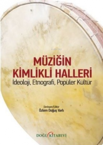 Müziğin Kimlikli Halleri;İdeoloji, Etnografi, Popüler Kültür | Özlem D