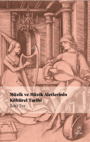 Müzik ve Müzik Aletlerinin Kültürel Tarihi | Zeki Tez | Doruk Yayıncıl