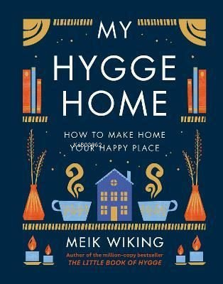 My Hygge Home : How to Make Home Your Happy Place | Meik Wiking | Peng