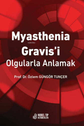 Myasthenia Gravis´i Olgularla Anlamak | Özlem Güngör Tunçer | Nobel Tı