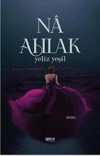 Na Ahlak | Yeliz Yeşil | Gece Kitaplığı Yayınları