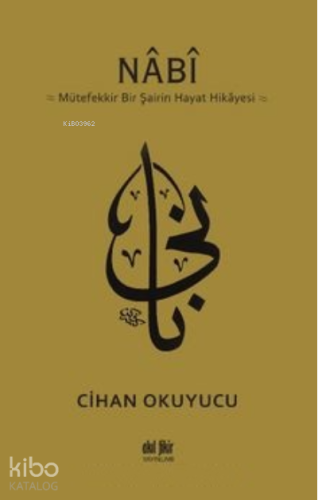 Nabi;Mütefekkir Bir Şairin Hayat Hikayesi | Cihan Okuyucu | Akıl Fikir