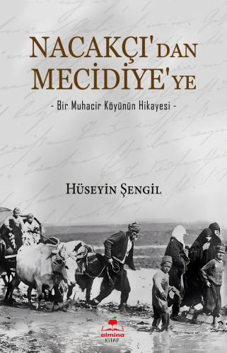 Nacakçı'dan Mecidiye'ye;-Bir Muhacir Köyünün Hikayesi- | Hüseyin Şengi