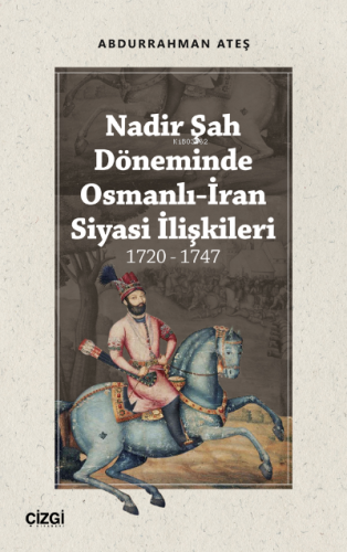 Nadir Şah Döneminde Osmanlı-İran Siyasi İlişkileri 1720 - 1747 | Abdur