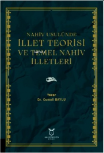 Nahiv Usulünde İllet Teorisi ve Temel Nahiv İlletleri | Cumali Baylu |