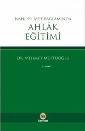 Nahl 90. Ayet Bağlamında Ahlak Eğitimi | Mehmet Müftüoğlu | Kayıhan Ya