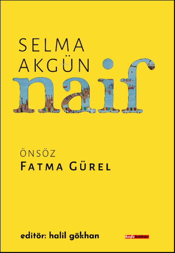 Naif ;Bir Selma Akgün Kitabı | Fatma Gürel | Kafekültür Yayıncılık