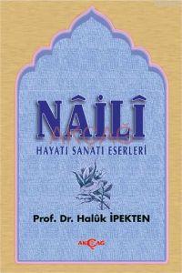 Naili; Hayatı, Sanatı, Eserleri | Haluk İpekten | Akçağ Basım Yayım Pa