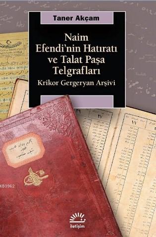 Naim Efendi'nin Hatıratı ve Talat Paşa Telgrafları; Krikor Gergeryan A