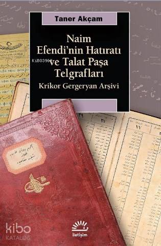 Naim Efendi'nin Hatıratı ve Talat Paşa Telgrafları; Krikor Gergeryan A