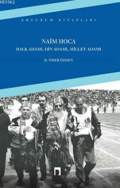 Naim Hoca; Halk Adamı, Din Adamı, Millet Adamı | H. Ömer Özden | Derga