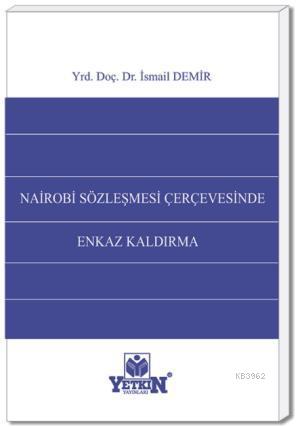 Nairobi Sözleşmesi Çerçevesinde Enkaz Kaldırma | İsmail Demir | Yetkin