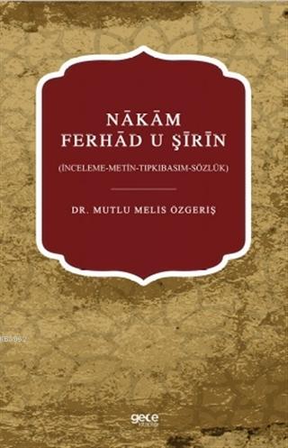 Nakam Ferhad U Şirin; (İnceleme-Metin-Tıpkıbasım-Sözlük) | Mutlu Melis