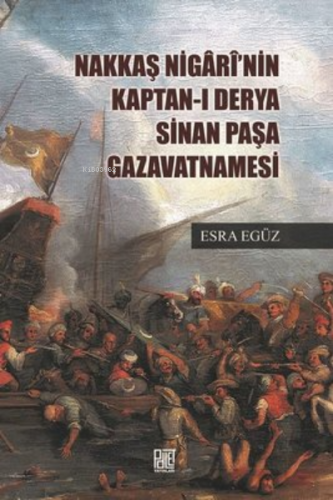 Nakkaş Nigari'Nin Kaptan-I Derya Sinan Paşa Gazavatnamesi | Esra Egüz 