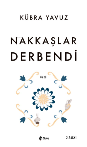 Nakkaşlar Derbendi | Kübra Yavuz | Şule Yayınları