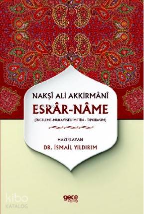 Nakşı Ali Akkirmanı - Esrar-name; İnceleme-Mukayeseli Metin-Tıpkıbasım