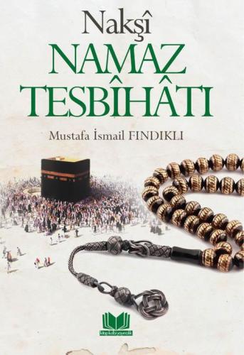 Nakşi Namaz Tesbihatı | M. İsmail Fındıklı | Kitap Kalbi Yayıncılık