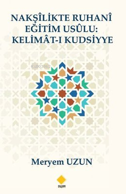 Nakşilikte Ruhani Eğitim Usulü: Kelimat-ı Kudsiyye | Meryem Uzun | Duv