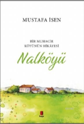 Nalköyü; Bir Muhacir Köyünün Hikâyesi | Mustafa İsen | Kapı Yayınları