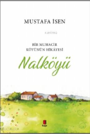 Nalköyü; Bir Muhacir Köyünün Hikâyesi | Mustafa İsen | Kapı Yayınları