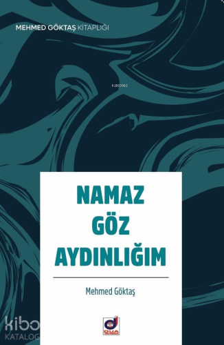 Namaz Göz Aydınlığım | Mehmet Göktaş | Dua Yayıncılık