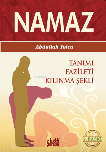 Namaz; Tanımı Fazileti Kılınma Şekli | Abdullah Yolcu | Guraba Yayınla