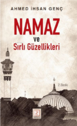 Namaz ve Sırlı Güzellikleri | Ahmed İhsan Genç | Zinde Yayınevi