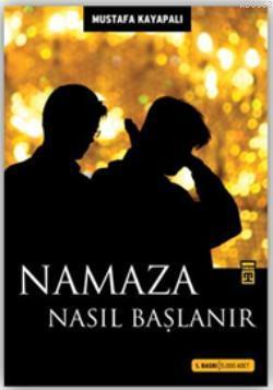 Namaza Nasıl Başlanır | Mustafa Kayapalı | Timaş Yayınları