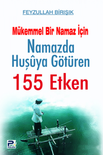 Namazda Huşuya Götüren 155 Etken | Feyzullah Birışık | Karınca & Polen