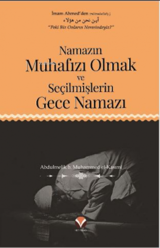 Namazın Muhafızı Olmak ve Seçilmişlerin Gece Namazı | Abdulmelik b. Mu