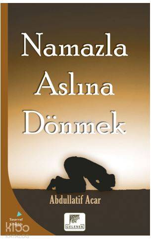 Namazla Aslına Dönmek | Abdullatif Acar | Gelenek Yayıncılık