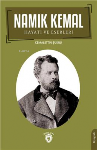 Namık Kemal Hayatı Ve Eserleri | Kemalettin Şükrü | Dorlion Yayınevi