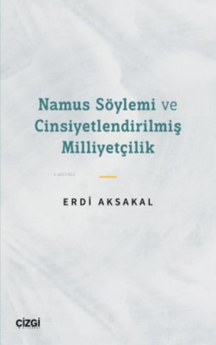 Namus Söylemi ve Cinsiyetlendirilmiş Milliyetçilik | Erdi Aksakal | Çi