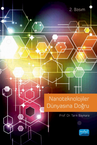 Nanoteknolojiler Dünyasına Doğru | Tarık Baykara | Nobel Akademik Yayı