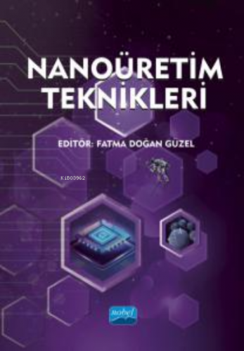 Nanoüretim Teknikleri | Fatma Doğan Güzel | Nobel Akademik Yayıncılık