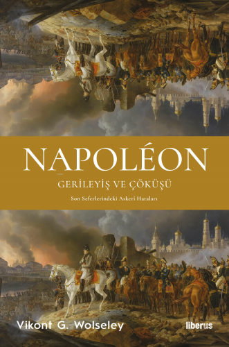 Napoléon - Gerileyiş ve Çöküşü & Son Seferlerindeki Askerî Hataları | 