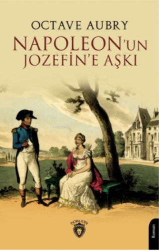 Napoleon’un Jozefin’e Aşkı | Octave Aubry | Dorlion Yayınevi