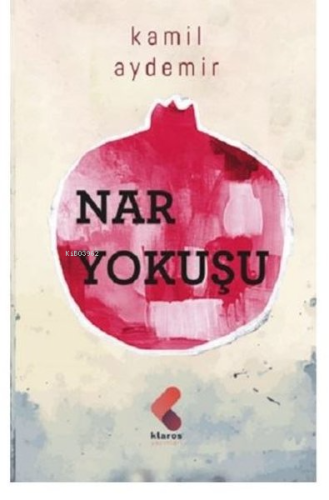 Nar Yokuşu | Kâmil Aydemir | Klaros Yayınları