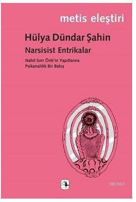 Narsisist Entrikalar; Nahit Sırrı Örik'in Yapıtlarına Psikanalitik Bir