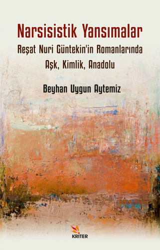 Narsisistik Yansımalar: Reşat Nuri Güntekin'in Romanlarında Aşk, Kimli