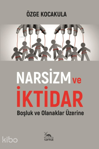 Narsizm ve İktidar;Boşluk ve Olanaklar Üzerine | Özge Kocakula | Sarma