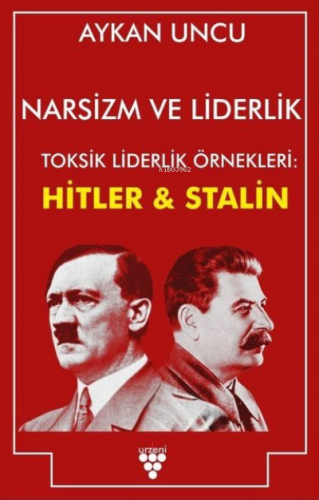 Narsizm ve Liderlik ;Toksik Liderlik Örnekleri: Hitler ve Stalin | Ayk