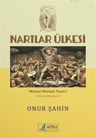 Nartlar Ülkesi; Müzikal Mitolojik Tiyatro | Onur Şahin | Apra Yayıncıl