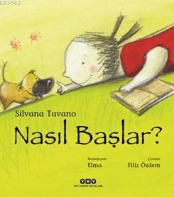 Nasıl Başlar ? | Silvana Tavano | Yapı Kredi Yayınları ( YKY )