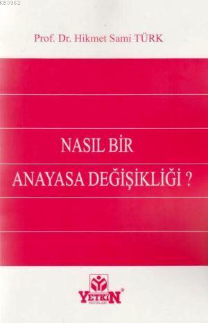 Nasıl Bir Anayasa Değişikliği ? | Hikmet Sami Türk | Yetkin Yayınları