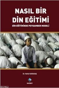 Nasıl Bir Din Eğitimi; Din Eğitiminde Peygamber Modeli | Vehbi Karataş